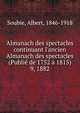 Almanach des spectacles continuant l`ancien Almanach des spectacles (Publi de 1752 1815). 9, 1882, Soubie, Albert, 1846-1918 
