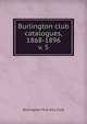 Burlington club catalogues, 1868-1896. v. 5, Burlington Fine Arts Club 