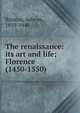 The renaissance: its art and life; Florence (1450-1550), Brinton, Selwyn, 1859-1940 
