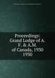 Proceedings: Grand Lodge of A.F. & A.M. of Canada, 1930. 1930, Grand Lodge of A.F. &amp;amp; A.M. of Canada in the Province of Ontario 