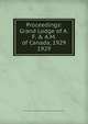 Proceedings: Grand Lodge of A.F. & A.M. of Canada, 1929. 1929, Grand Lodge of A.F. &amp;amp; A.M. of Canada in the Province of Ontario 