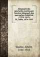 Almanach des spectacles continuant l`ancien Almanach des spectacles (Publi de 1752 1815). 19, Table, 1874-1891, Soubie, Albert, 1846-1918 
