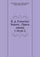 R. p. Francisci Suarez . Opera omnia. t.16:pt.2, Suarez, Francisco, 1548-1617,Andre, M. (Michel), b. 1803,Berton, Charles, 1825-1866,Duval, Antoine Th?ophile, 1808-1900 