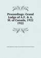 Proceedings: Grand Lodge of A.F. & A.M. of Canada, 1922. 1922, Grand Lodge of A.F. &amp;amp; A.M. of Canada in the Province of Ontario 