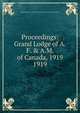 Proceedings: Grand Lodge of A.F. & A.M. of Canada, 1919. 1919, Grand Lodge of A.F. &amp;amp; A.M. of Canada in the Province of Ontario 