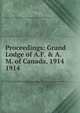 Proceedings: Grand Lodge of A.F. & A.M. of Canada, 1914. 1914, Grand Lodge of A.F. &amp;amp; A.M. of Canada in the Province of Ontario 