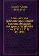 Almanach des spectacles continuant l`ancien Almanach des spectacles (Publi de 1752 1815). 27, 1899, Soubie, Albert, 1846-1918 