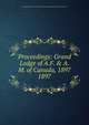 Proceedings: Grand Lodge of A.F. & A.M. of Canada, 1897. 1897, Grand Lodge of A.F. &amp;amp; A.M. of Canada in the Province of Ontario 