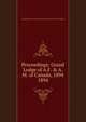 Proceedings of the Grand Lodge of Ancient Free and Accepted Masons, Grand Lodge of A.F. &amp;amp; A.M. of Canada in the Province of Ontario 