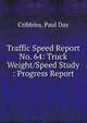 Traffic Speed Report No. 64: Truck Weight/Speed Study : Progress Report, Cribbins, Paul Day 