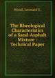 The Rheological Characteristics of a Sand-Asphalt Mixture : Technical Paper, Wood, Leonard E. 