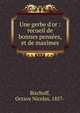 Une gerbe d'or : recueil de bonnes pens?es, et de maximes, Bischoff, Octave Nicolas, 1857- 