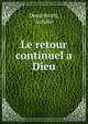 Le retour continuel a Dieu, Desurmont, Achille 