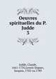 Oeuvres spirituelles du P. Judde. 3, Judde, Claude, 1661-1735,Lenoir Duparc, Jacques, 1702-ca.1789 