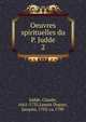 Oeuvres spirituelles du P. Judde. 2, Judde, Claude, 1661-1735,Lenoir Duparc, Jacques, 1702-ca.1789 