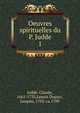 Oeuvres spirituelles du P. Judde. 1, Judde, Claude, 1661-1735,Lenoir Duparc, Jacques, 1702-ca.1789 