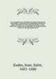 uvres compl?tes du v?n?rable Jean Eudes, missionnaire apostolique : insituteur de la Congr?gation de J?sus et Marie, de l'Ordre de Notre-Dame de charit?, et de la Soci?t? des enfants du Cur admirable de la M?re de Dieu; auteur du culte liturgique des, Eudes, Jean, Saint, 1601-1680 