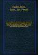 uvres compl?tes du v?n?rable Jean Eudes, missionnaire apostolique : insituteur de la Congr?gation de J?sus et Marie, de l'Ordre de Notre-Dame de charit?, et de la Soci?t? des enfants du Cur admirable de la M?re de Dieu; auteur du culte liturgique des, Eudes, Jean, Saint, 1601-1680 