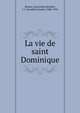La vie de saint Dominique, Besson, Hyacinthe,Berthier, J. J. (Joachim Joseph), 1848-1924 