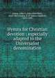 Hymns for Christian devotion : especially adapted to the Universalist denomination, Adams, John G. (John Greenleaf), 1810-1887,Chapin, E. H. (Edwin Hubbell), 1814-1880 