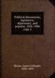 Political discussions, legislative, diplomatic, and popular, 1856-1886. copy 2, Blaine, James Gillespie, 1830-1893 