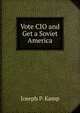 Vote CIO and Get a Soviet America, Joseph P. Kamp 
