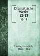 Dramatische Werke. 12-13, Laube, Heinrich, 1806-1884 