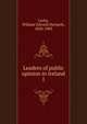 Leaders of public opinion in Ireland. 1, Lecky, William Edward Hartpole, 1838-1903 