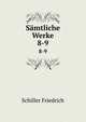 Smtliche Werke. 8-9, Schiller Friedrich 