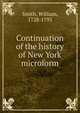 Continuation of the history of New York microform, Smith, William, Sir, 1813-1893 