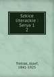 Szkice literackie : Serya 1. 2, Tretiak, J?zef, 1841-1925 