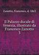 Il Palazzo ducale di Venezia, illustrato da Francesco Zanotto. 3, Zanotto, Francesco, d. 1863 