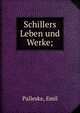 Schillers Leben und Werke;, Palleske, Emil 