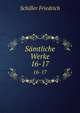 Smtliche Werke. 16-17, Schiller Friedrich 