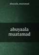 abuyaala muatamad, Abuyaala Muatamad 