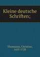 Kleine deutsche Schriften;, Thomasius, Christian, 1655-1728 