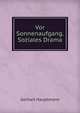 Vor Sonnenaufgang. Soziales Drama, Gerhart Hauptmann 