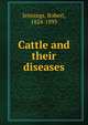 Cattle and their diseases, Jennings, Robert, 1824-1893 