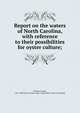 Report on the waters of North Carolina, with reference to their possibilities for oyster culture;, Winslow, Francis, 1851-1908,North Carolina. Dept. of agriculture. [from old catalog] 