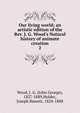 Our living world; an artistic edition of the Rev. J. G. Wood's Natural history of animate creation, Wood, J. G. (John George), 1827-1889 