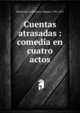 Cuentas atrasadas : comedia en cuatro actos, Breto?n de los Herreros, Manuel, 1796-1873 