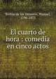 El cuarto de hora : comedia en cinco actos, Breto?n de los Herreros, Manuel, 1796-1873 