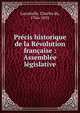 Pr?cis historique de la R?volution fran?aise : Assembl?e l?gislative, Lacretelle, Charles de, 1766-1855 