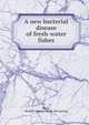A new bacterial disease of fresh-water fishes, Davis, Herbert Spencer. [from old catalog] 