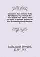M?moires d'un t?moin de la R?volution; ou, Journal des faits qui se sont pass?s sous ses yeux, et qui ont pr?par? et fix? la constitution fran?aise, Bailly, [Jean Sylvain], 1736-1793 