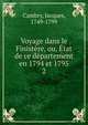 Voyage dans le Finist?re, ou, ?tat de ce d?partement en 1794 et 1795, Cambry, Jacques, 1749-1799 