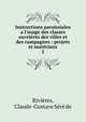 Instructions paroissiales a l'usage des classes ouvri?res des villes et des campagnes : projets et mat?riaux, Rivi?res, Claude-Gustave S?r? de 