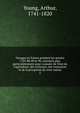 Voyages en France pendant les ann?es 1787-88-89 et 90, entrepris plus particuli?rement pour s'assurer de l'?tat de l'agriculture, des richesses, des ressources et de la prosp?rit? de cette nation, Young, Arthur, 1741-1820 