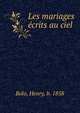 Les mariages ecrits au ciel, Bolo, Henry, b. 1858 