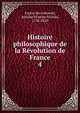 Histoire philosophique de la Rvolution de France. 4, Fantin des Odoards, Antoine E?tienne Nicolas, 1738-1820 